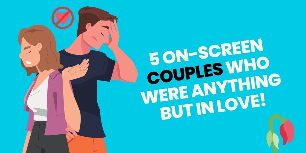 5 On-Screen Couples Who Were ANYTHING But in Love! | Uni-versal Extras Blog