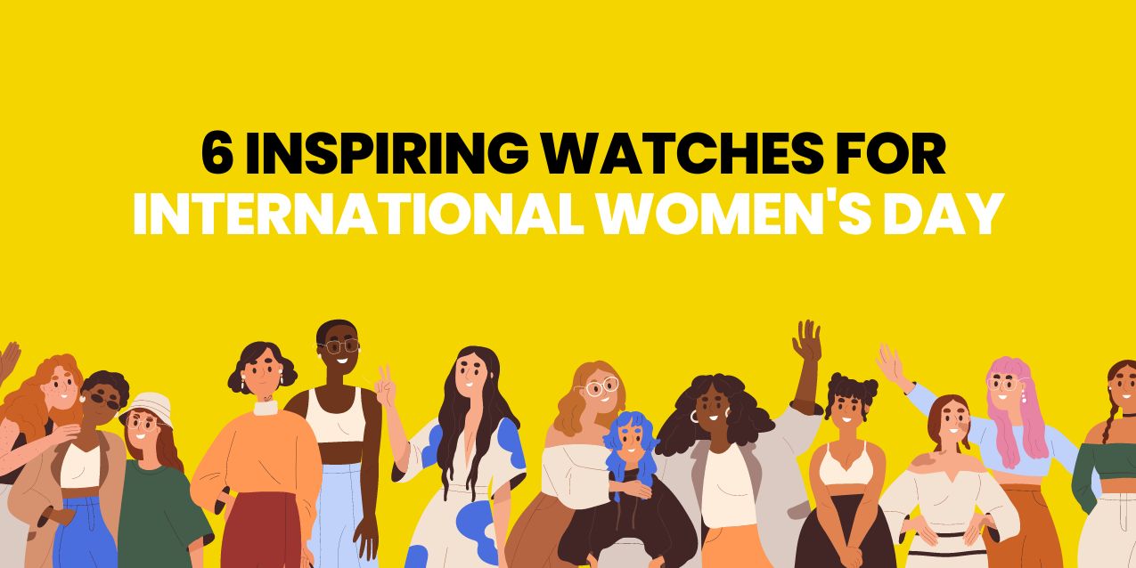 6 Inspiring Watches For International Women's Day! Uni-versal Extras Blog