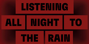 Listening All Night To The Rain exhibition